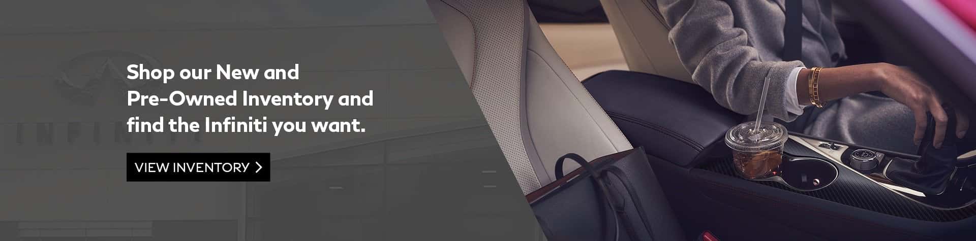 Shop our new and pre-owned inventory and find the Infiniti you want. View inventory.