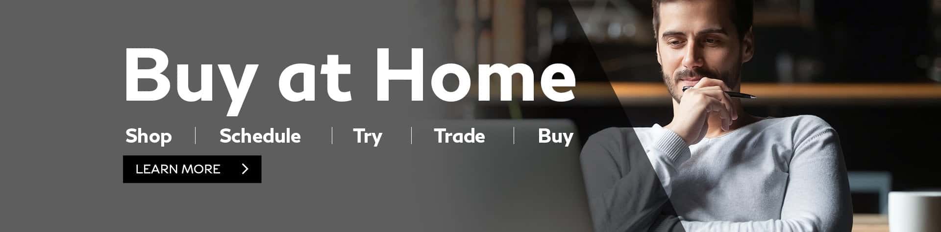 Buy at home. Shop, schedule, try, trade, buy. Learn more.